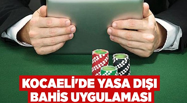 Kocaeli'de yasa dışı bahis uygulaması