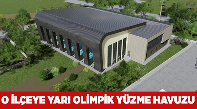 O ilçeye Yarı Olimpik Yüzme Havuzu