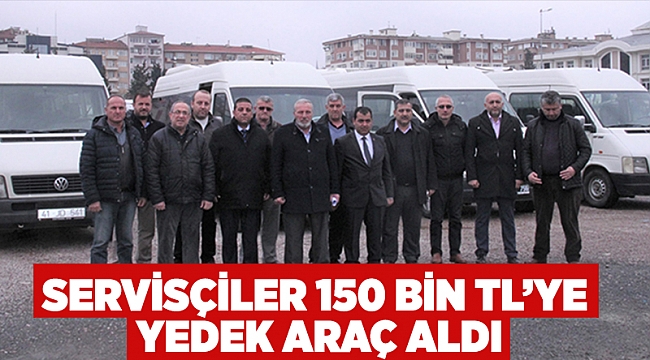  Servisçiler 150 bin TL'ye yedek araç al