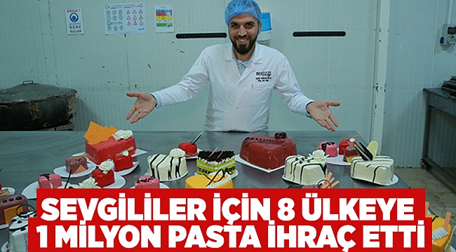 Sevgililer için 8 ülkeye 1 milyon pasta ihraç etti