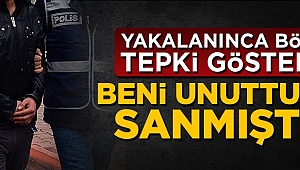 Yakalanınca böyle tepki gösterdi: Beni unuttunuz sanmıştım