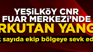 Yeşilköy CNR Fuar Merkezi'nde korkutan yangın!