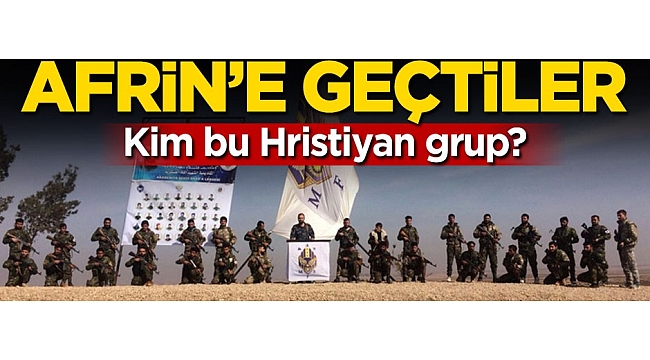 YPG'ye yardım için Afrin'e geçtiler! Kim bu Hristiyan grup?