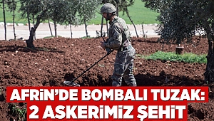 Afrin'de bombalı tuzak: 2 askerimiz şehit