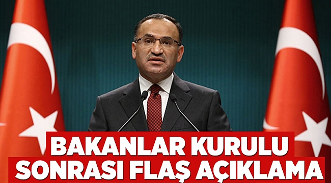 Bakanlar Kurulu sonrası flaş açıklama