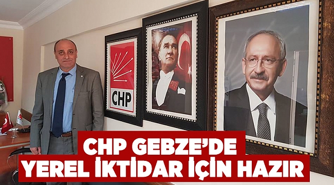 CHP Gebze'de yerel iktidar için hazır