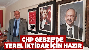 CHP Gebze'de yerel iktidar için hazır