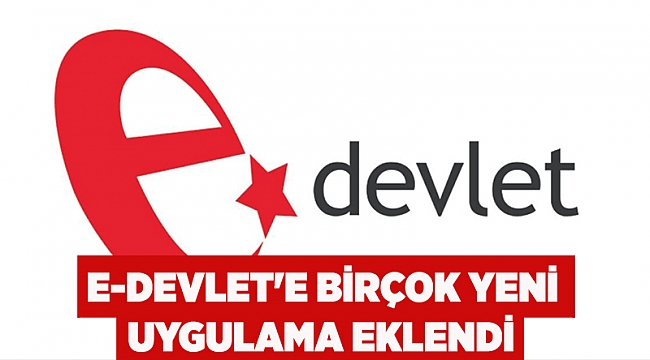 E-Devlet'e birçok yeni uygulama eklendi