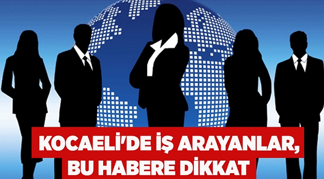 Kocaeli'de iş arayanlar bu habere dikkat