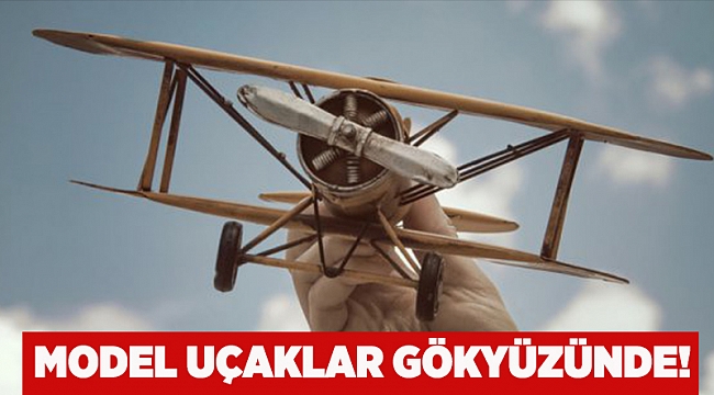 Model uçaklar gökyüzünde!