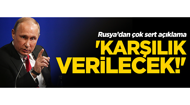 Rusya'dan ABD'ye çok sert açıklama: Karşılık vereceğiz!