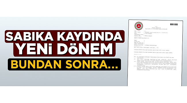 Sabıka kaydında yeni dönem! Bundan sonra...