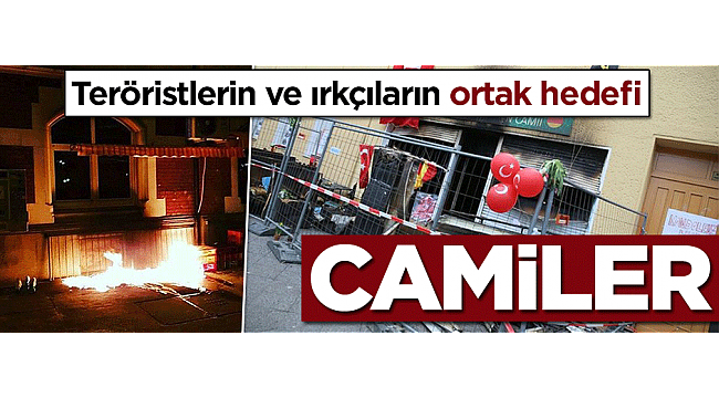 Teröristlerin ve ırkçıların ortak hedefi: Camiler