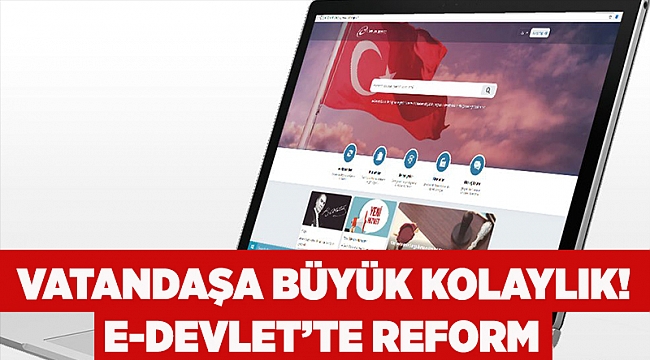 Vatandaşa büyük kolaylık! e-Devlet’te reform