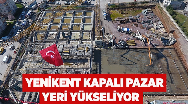 Yenikent kapalı pazar yeri yükseliyor