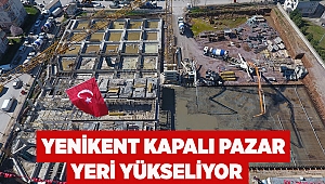 Yenikent kapalı pazar yeri yükseliyor