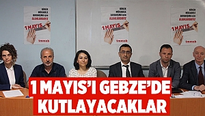 1 Mayıs’ı Gebze’de kutlayacaklar