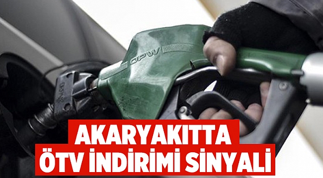 Akaryakıtta ÖTV indirimi sinyali