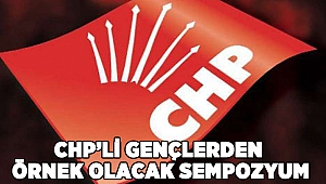 CHP’li gençlerden “örnek olacak” sempozyum