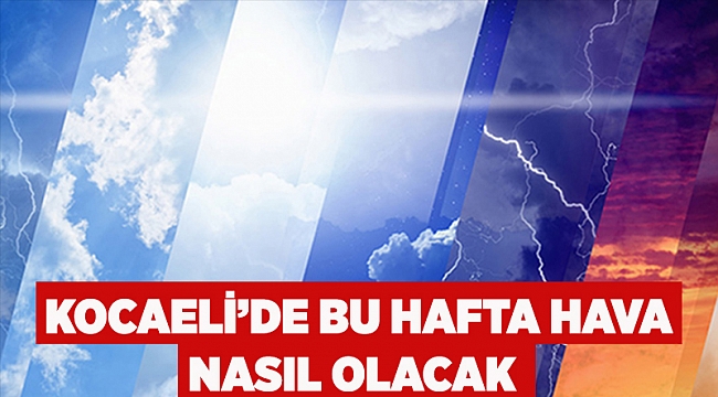 Kocaeli’de Bu Hafta Hava Nasıl Olacak