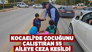 Kocaeli'de Çocuğunu çalıştıran 55 aileye ceza kesildi