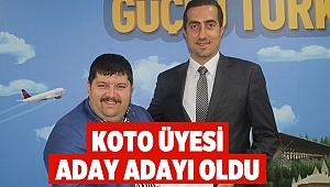 KOTO  üyesi aday adayı oldu