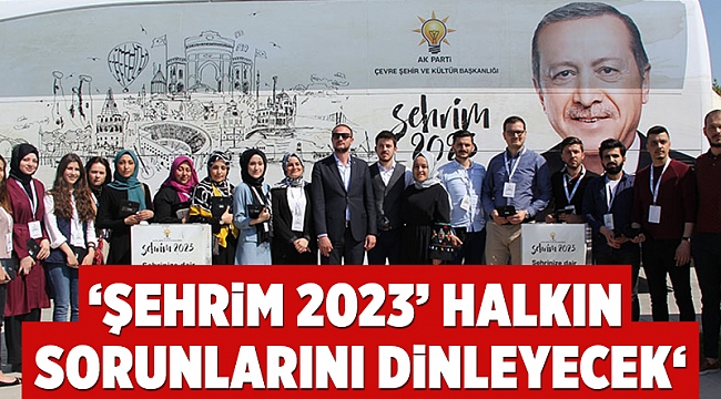 ‘Şehrim 2023’ halkın sorunlarını dinleyecek‘