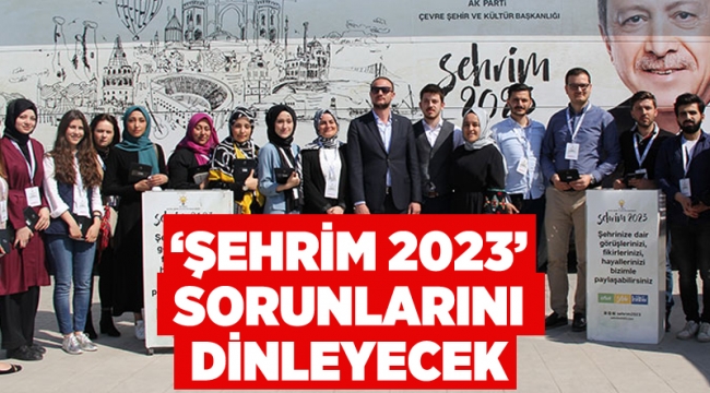 ‘Şehrim 2023’ halkın sorunlarını dinleyecek