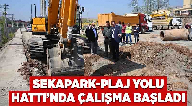 Sekapark-Plaj yolu Hattı’nda çalışma başladı