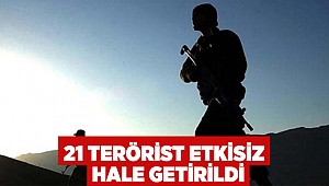 21 terörist etkisiz hale getirildi