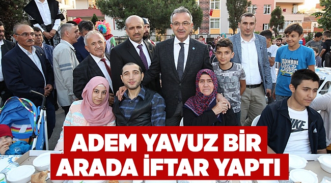 Adem Yavuz Bir Arada İftar Yaptı