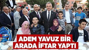 Adem Yavuz Bir Arada İftar Yaptı