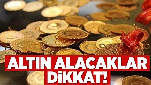 Altın alacaklar dikkat!