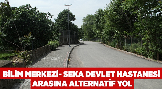 Bilim Merkezi- Seka Devlet Hastanesi arasına alternatif yol