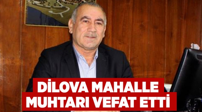 Dilova mahalle muhtarı vefat etti