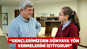 ‘’Gençlerimizden dünyaya yön vermelerini istiyorum’’