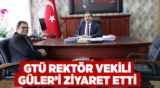 GTÜ Rektör Vekili Güler'i ziyaret etti