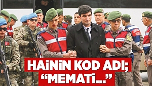 Hainin kod adı; “Memati…”