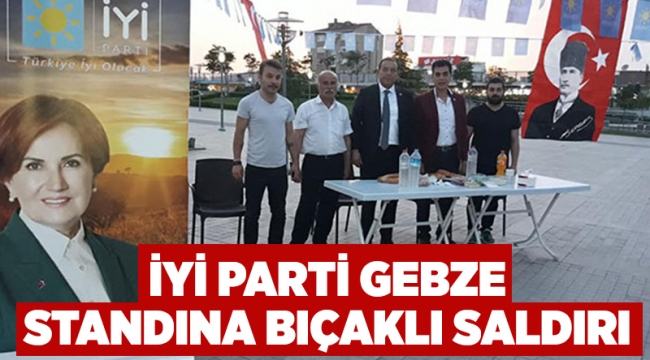 İYİ Parti Gebze standına bıçaklı saldırı!