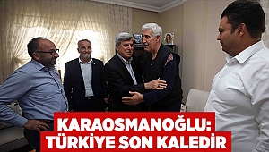 Karaosmanoğlu: Türkiye son kaledir