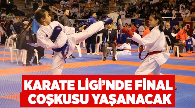 Karate Ligi’nde final coşkusu yaşanacak