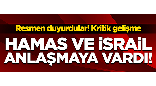 Resmen duyurdular! Hamas ile İsrail anlaşmaya vardı