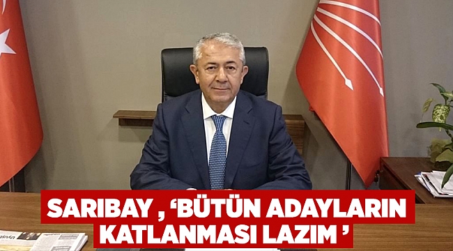 Sarıbay , '' Bütün adayların katlanması lazım ''