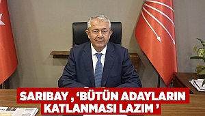 Sarıbay , '' Bütün adayların katlanması lazım ''