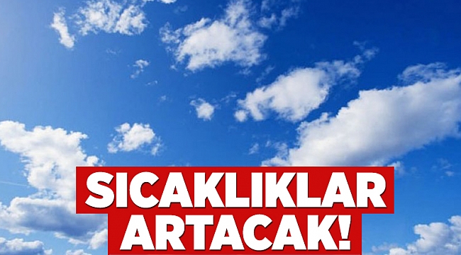 Sıcaklıklar artacak!