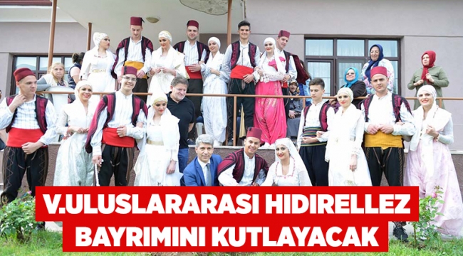 V. Uluslararası Hıdırellez Bayramı kutlanacak