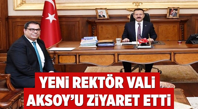 Yeni rektör Vali Aksoy’u ziyaret etti