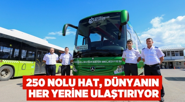 250 nolu hat, dünyanın her yerine ulaştırıyor