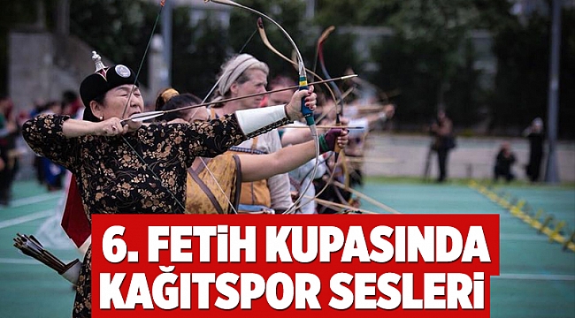 6. Fetih Kupasında Kağıtspor sesleri