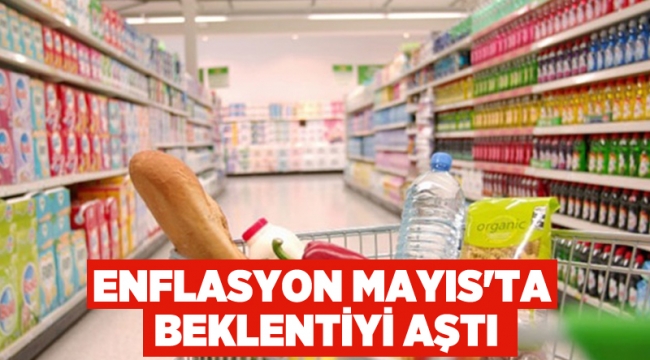 Enflasyon Mayıs'ta beklentiyi aştı